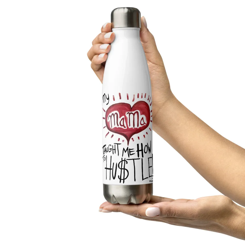 My Mama Taught Me How To Hustle - Stainless Steel Water Bottle
